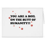 You Are The Boil On the Butt of Humanity Greeting Cards