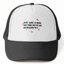 You Are The Boil On the Butt of Humanity