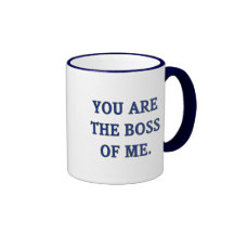 You Are The Boss Of Me Mug