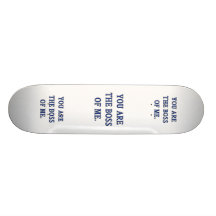 You Are The Boss Of Me Skate Decks