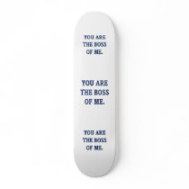 You Are The Boss Of Me Skate Decks