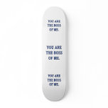 You Are The Boss Of Me skateboards