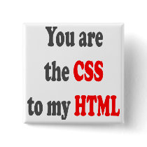 You are the CSS to my HTML
