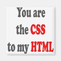 You are the CSS to my HTML Fridge Magnet