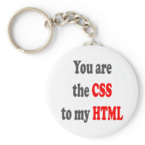 You are the CSS to my HTML