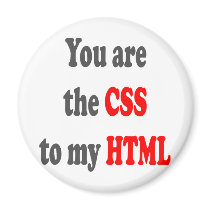 You are the CSS to my HTML
