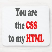 You are the CSS to my HTML