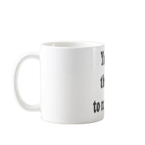 You are the CSS to my HTML Coffee Mugs