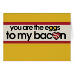 You are the eggs to my Bacon Card