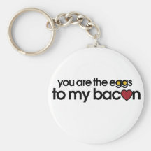 You are the eggs to my Bacon Keychain