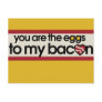 You are the eggs to my Bacon Post Card