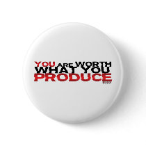 You Are Worth What You Produce Buttons