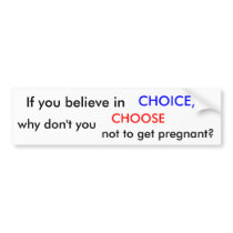YOU BELIEVE IN CHOICE? BUMPER STICKERS