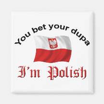 You Bet Your Dupa I'm Polish Fridge Magnets
