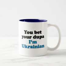You bet your dupa I'm Ukrainian Coffee Mug