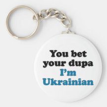 You bet your dupa I'm Ukrainian Key Chains