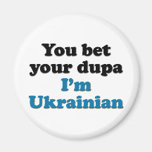 You bet your dupa I'm Ukrainian Refrigerator Magnets