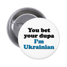 You bet your dupa I'm Ukrainian Pinback Button