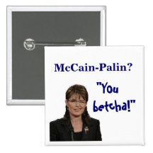 "You, betcha!", McCain-Palin? Pinback Button