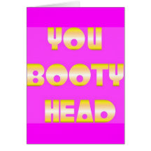 You booty head! card