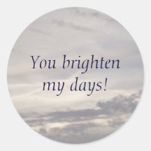You Brighten My Days Round Stickers