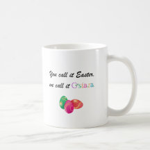 You Call it Easter, We call it Ostara Coffee Mug