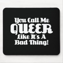 You Call Me Queer... Mouse Pad