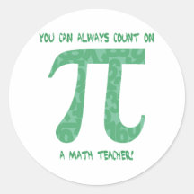 You Can Always Count on A Math Teacher Pi Tees Round Sticker