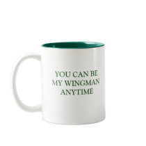 YOU CAN BE MY WINGMAN ANYTIME MUGS