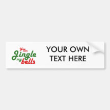YOU CAN JINGLE MY BELLS -.png Bumper Stickers