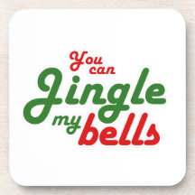 YOU CAN JINGLE MY BELLS -.png Coaster