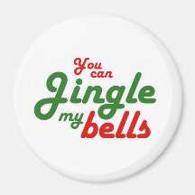 YOU CAN JINGLE MY BELLS -.png Fridge Magnet