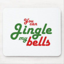 YOU CAN JINGLE MY BELLS -.png Mouse Pads