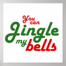 YOU CAN JINGLE MY BELLS -.png Posters