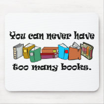You can never have too many books t-shirts. mouse pad