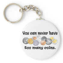 You can never have too many coins Gifts. Key Chain