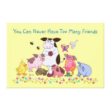 You Can Never Have Too Many Friends Stretched Canvas Prints