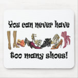 You can never have too many shoes T-shirts. Mouse Pads