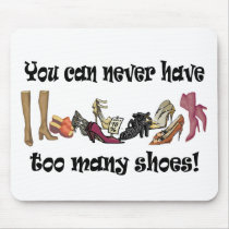 You can never have too many shoes T-shirts. Mouse Pads