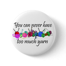 You can never have too much yarn T-shirts Pinback Buttons