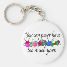 You can never have too much yarn T-shirts Key Chains