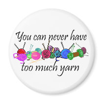 You can never have too much yarn T-shirts Magnets
