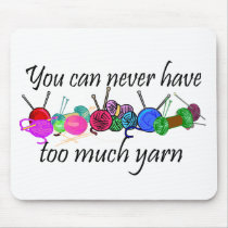 You can never have too much yarn T-shirts Mouse Mats