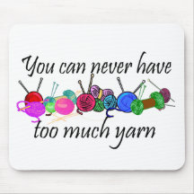 You can never have too much yarn T-shirts Mouse Mats