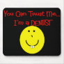 You can trust me im a dentist SMILEY Mouse Pad