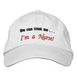 You can trust me . . . I'm a Nurse! embroidered hats