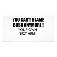 You can't blame Bush anymore Photo Card Template