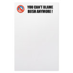 You can't blame Bush anymore Stationery Paper