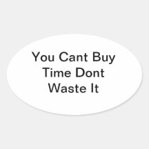 You Cant Buy Time Dont Waste It Oval Sticker