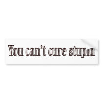 You can't cure stupid